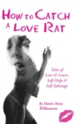 How to Catch a Love Rat : Tales of Love & Losers, Self-Help & Self-Sabotage - Book