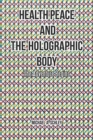 Health Peace and the Holographic Body : The Adventure Begins - Book
