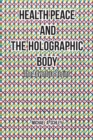 Health Peace and the Holographic Body : The Adventure Begins - eBook