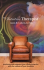 The Intuitive Therapist : Accelerate and Empower Your Clinical Practice with the Wisdom of Your Intuition - Book