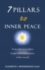 7 Pillars to Inner Peace : To Live Life to Its Fullest Begins with Finding Peace Within Oneself - Book
