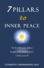 7 Pillars to Inner Peace : To Live Life to Its Fullest Begins with Finding Peace Within Oneself - eBook