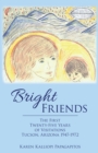 Bright Friends : The First Twenty-Five Years of Visitations Tucson, Arizona 1947-1972 - eBook