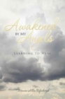 Awakened by My Angels : Learning to Heal - Book
