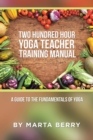 Two Hundred Hour Yoga Teacher Training Manual : A Guide to the Fundamentals of Yoga - eBook