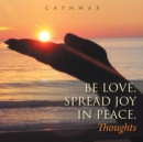 Be Love, Spread Joy in Peace : Thoughts - eBook