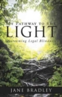 My Pathway to the Light : Overcoming Legal Blindness - Book