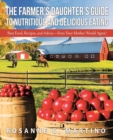The Farmer's Daughter's Guide to Nutritious and Delicious Eating : Best Food, Recipes, and Advice-Even Your Mother Would Agree! - Book