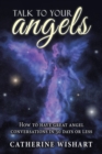 Talk to Your Angels : How to Have Great Angel Conversations in 30 Days or Less - eBook