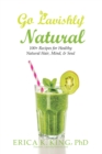 Go Lavishly Natural : 100+ Recipes for Healthy Natural Hair, Mind, & Soul - eBook