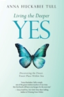Living the Deeper Yes : Discovering the Finest, Truest Place Within You - eBook