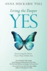 Living the Deeper Yes : Discovering the Finest, Truest Place Within You - Book
