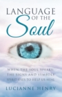 Language of the Soul : When the Soul Speaks: the Signs and Symbols Spirit Uses to Help Us Heal - eBook