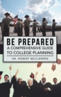 Be Prepared : A Comprehensive Guide to College Planning - eBook
