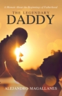The Legendary Daddy : A Memoir About the Beginnings of Fatherhood - eBook