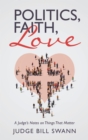 Politics, Faith, Love : A Judge'S Notes on Things That Matter - eBook
