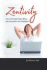 Zentivity : How to Eliminate Chaos, Stress, and Discontent in Your Workplace. - Book