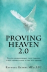 Proving Heaven 2.0 : Fix and Upgrade Broken Faith Through a Deep Understanding of the Real Heaven! - Book