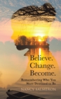 Believe. Change. Become. : Remembering Who You Were Destined to Be - eBook