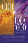 God Versus the Idea of God : Divinity Is What We Think, Faith Is What We Experience - eBook