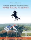 Families Bringing Thoroughbred Horse Racing to Illinois : Families in Thoroughbred Horse Racing - Book