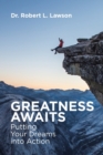 Greatness Awaits : Putting Your Dreams into Action - Book