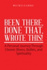 Been There, Done That, Wrote This! : A Personal Journey Through Chronic Illness, Bullies, and Spirituality - eBook