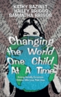 Changing The World One Child At A Time : Raising Socially Conscious Children Who Love Their Lives - eBook