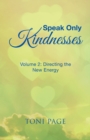 Speak Only Kindnesses : Volume 2: Directing the New Energy - Book