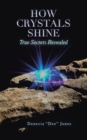 How Crystals Shine : True Secrets Revealed - eBook