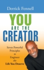 You Are the Creator : Seven Powerful Principles to Engineer the Life You Deserve - Book