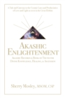Akashic Enlightenment Akashic Records & Book of Truth for Divine Knowledge, Healing, & Ascension : A Tale and Gateway to the Cosmic Laws and Produciaries of Love and Light as Seen in the Great Elohim - Book