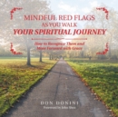 Mindful Red Flags as You Walk Your Spiritual Journey : How to Recognize Them and Move Forward with Grace - Book