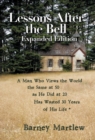 Lessons After the Bell-Expanded Edition : A Man Who Views the World the Same at 50 as He Did at 20 Has Wasted 30 Years of His Life * - Book