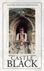 Castle Black : The Early Poems of Johnny Black - Book