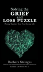 Solving the Grief and Loss Puzzle : Piecing Together Your New Normal Life Radiant Life Series No. 2 - Book