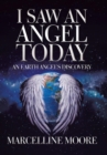 I Saw an Angel Today : An Earth Angel's Discovery - Book