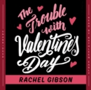 The Trouble with Valentine's Day - eAudiobook