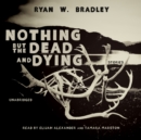 Nothing but the Dead and Dying - eAudiobook