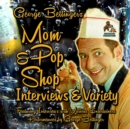 George Bettinger's Mom &amp; Pop Shop Interviews &amp; Variety - eAudiobook