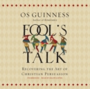 Fool's Talk : Recovering the Art of Christian Persuasion - eAudiobook