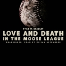 Love and Death in the Moose League - eAudiobook