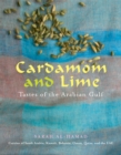 Cardamom and Lime : Flavours of the Arabian Gulf: Cuisine of Saudi Arabia, Kuwait, Bahrain, Oman, Qatar, and the UAE - Book