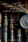 True Tales from an Expert Fisherman : A Memoir of My Life with Rod and Reel - Book