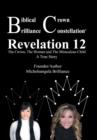 Biblical Crown Brilliance Constellation : Revelation 12 the Crown, the Woman and Miraculous Child a True Story - Book