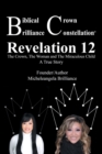 Biblical Crown Brilliance Constellation : Revelation 12 the Crown, the Woman and Miraculous Child a True Story - Book