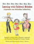Learning with Children'S Melodies/Aprende Con Melodias Infantiles : Spanish Lessons with a Thematic Approach for Preschool Through the Primary Grades - eBook