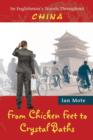 From Chicken Feet to Crystal Baths : An Englishman's Travels Throughout China - Book