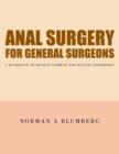 Anal Surgery for General Surgeons : A Handbook of Benign Common Ano-Rectal Disorders. - Book