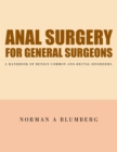 Anal Surgery for General Surgeons : A Handbook of Benign Common Ano-Rectal Disorders. - eBook